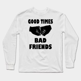 Good times bad Friends Long Sleeve T-Shirt